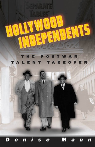 Hollywood independents : the postwar talent takeover